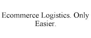 ECOMMERCE LOGISTICS. ONLY EASIER. trademark