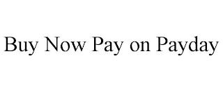 BUY NOW PAY ON PAYDAY trademark