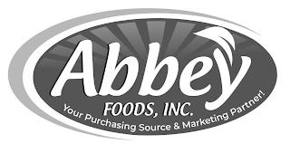 ABBEY FOODS, INC. YOUR PURCHASING SOURCE & MARKETING PARTNER! trademark