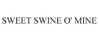 SWEET SWINE O' MINE trademark