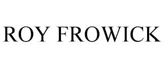 ROY FROWICK trademark