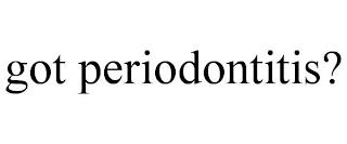 GOT PERIODONTITIS? trademark