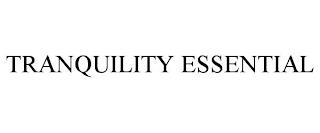 TRANQUILITY ESSENTIAL trademark