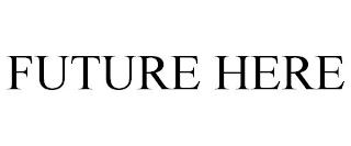 FUTURE HERE trademark