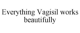 EVERYTHING VAGISIL WORKS BEAUTIFULLY trademark