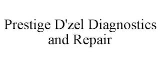 PRESTIGE D'ZEL DIAGNOSTICS AND REPAIR trademark