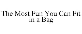 THE MOST FUN YOU CAN FIT IN A BAG trademark