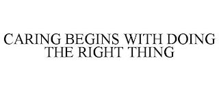 CARING BEGINS WITH DOING THE RIGHT THING trademark