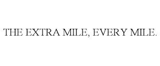 THE EXTRA MILE, EVERY MILE. trademark