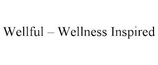 WELLFUL - WELLNESS INSPIRED trademark