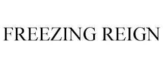 FREEZING REIGN trademark