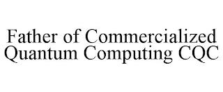 FATHER OF COMMERCIALIZED QUANTUM COMPUTING CQC trademark