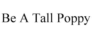 BE A TALL POPPY trademark