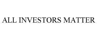 ALL INVESTORS MATTER trademark