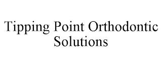 TIPPING POINT ORTHODONTIC SOLUTIONS trademark