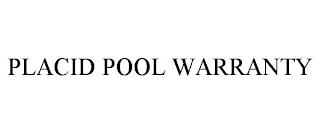 PLACID POOL WARRANTY trademark