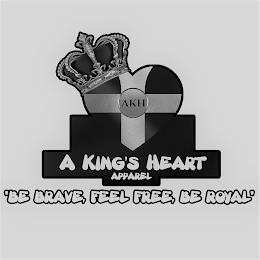 AKH A KING'S HEART APPAREL. "BE BRAVE, FEEL FREE, BE ROYAL" trademark