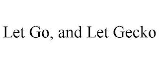 LET GO, AND LET GECKO trademark