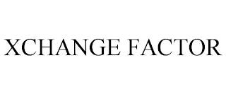 XCHANGE FACTOR trademark