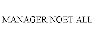 MANAGER NOET ALL trademark