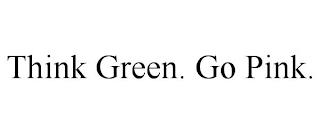 THINK GREEN. GO PINK. trademark