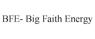 BFE- BIG FAITH ENERGY trademark