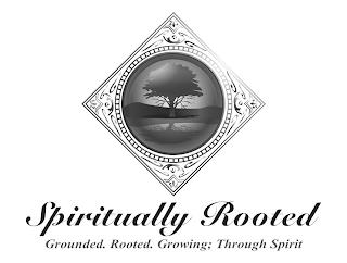 SPIRITUALLY ROOTED GROUNDED. ROOTED. GROWING; THROUGH SPIRIT trademark