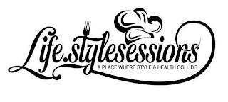 LIFE.STYLESESSIONS A PLACE WHERE STYLE & HEALTH COLLIDE trademark