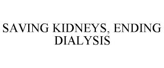 SAVING KIDNEYS, ENDING DIALYSIS trademark