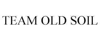 TEAM OLD SOIL trademark