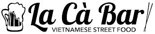 LA CÀ BAR VIETNAMESE STREET FOOD trademark