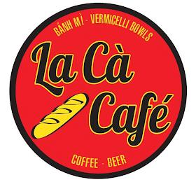 LA CÀ CAFÉ BAHN MI - VERMICELLI BOWLS COFFEE - BEER trademark