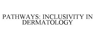 PATHWAYS: INCLUSIVITY IN DERMATOLOGY trademark