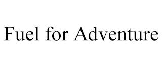 FUEL FOR ADVENTURE trademark