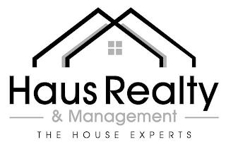 HAUS REALTY & MANAGEMENT THE HOUSE EXPERTS trademark