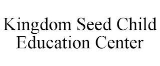 KINGDOM SEED CHILD EDUCATION CENTER trademark