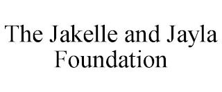 THE JAKELLE AND JAYLA FOUNDATION trademark