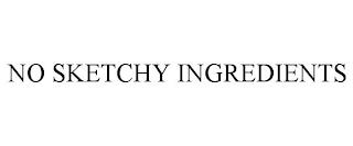 NO SKETCHY INGREDIENTS trademark