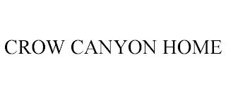 CROW CANYON HOME trademark