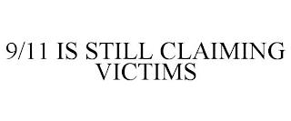 9/11 IS STILL CLAIMING VICTIMS trademark