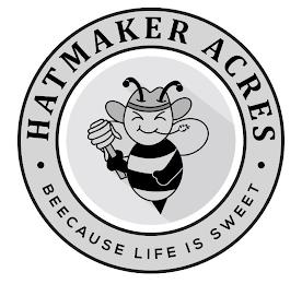 HATMAKER ACRES BEECAUSE LIFE IS SWEET trademark