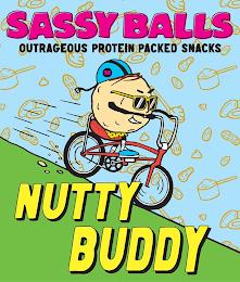 SASSY BALLS OUTRAGEOUS PROTEIN PACKED SNACKS SB NUTTY BUDDY trademark