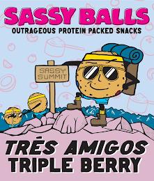 SASSY BALLS OUTRAGEOUS PROTEIN PACKED SNACKS TRÉS AMIGOS TRIPLE BERRY SASSY SUMMIT trademark