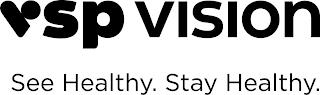 VSP VISION SEE HEALTHY. STAY HEALTHY. trademark