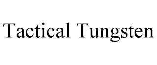 TACTICAL TUNGSTEN trademark