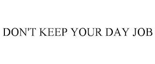 DON'T KEEP YOUR DAY JOB trademark