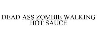 DEAD ASS ZOMBIE WALKING HOT SAUCE trademark