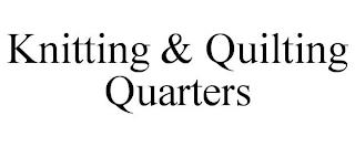 KNITTING & QUILTING QUARTERS trademark