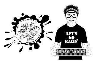 WIGGIDY WAYNE SAUCES KETCHUPS, SAUCES, & RUBS LET'S GO RACIN' HAPPY RACE DAY FOLKS! trademark