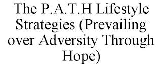 THE P.A.T.H LIFESTYLE STRATEGIES (PREVAILING OVER ADVERSITY THROUGH HOPE) trademark